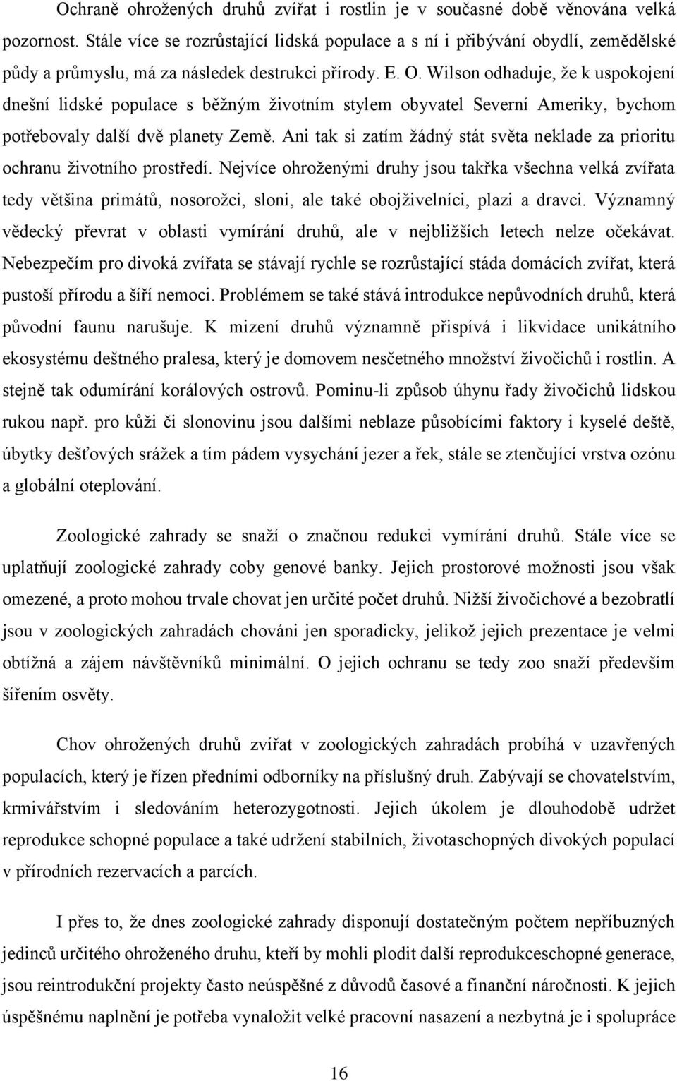 Wilson odhaduje, že k uspokojení dnešní lidské populace s běžným životním stylem obyvatel Severní Ameriky, bychom potřebovaly další dvě planety Země.