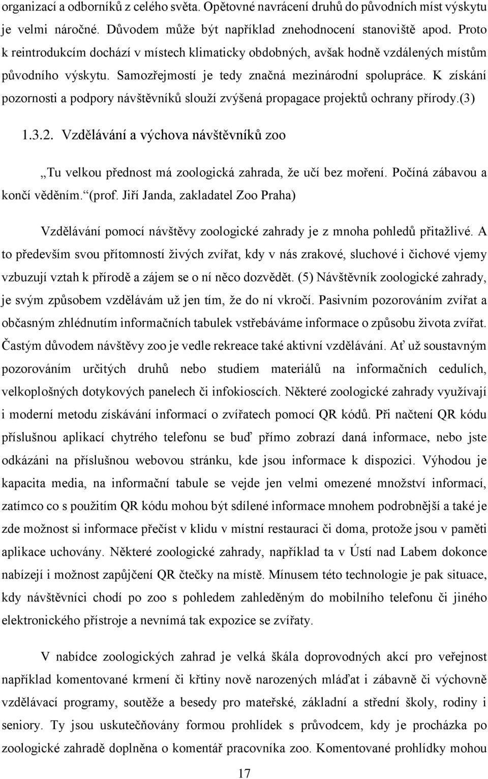 K získání pozornosti a podpory návštěvníků slouží zvýšená propagace projektů ochrany přírody.(3) 1.3.2.