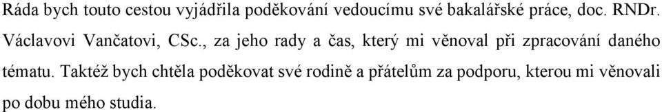 , za jeho rady a čas, který mi věnoval při zpracování daného tématu.