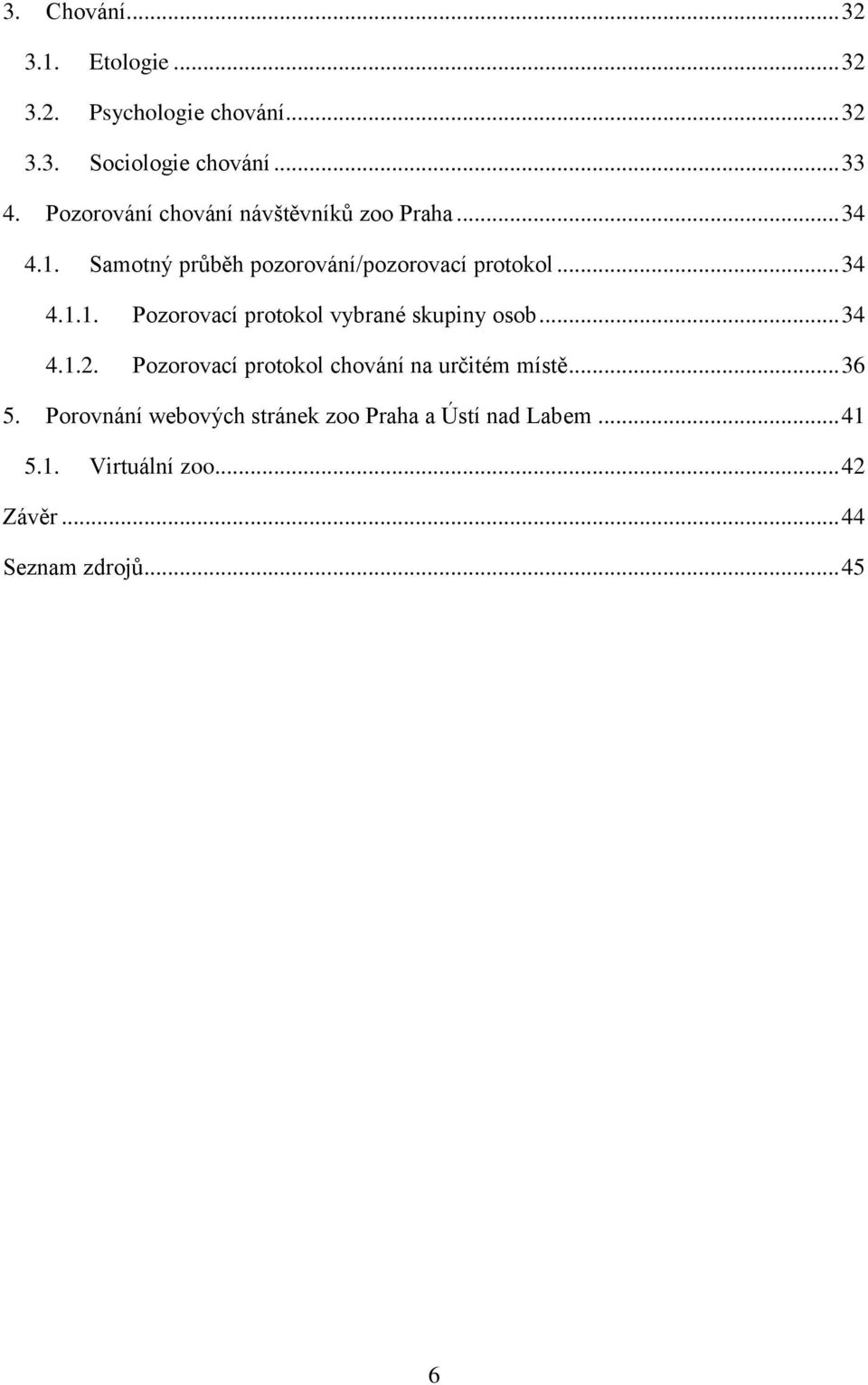 .. 34 4.1.2. Pozorovací protokol chování na určitém místě... 36 5.