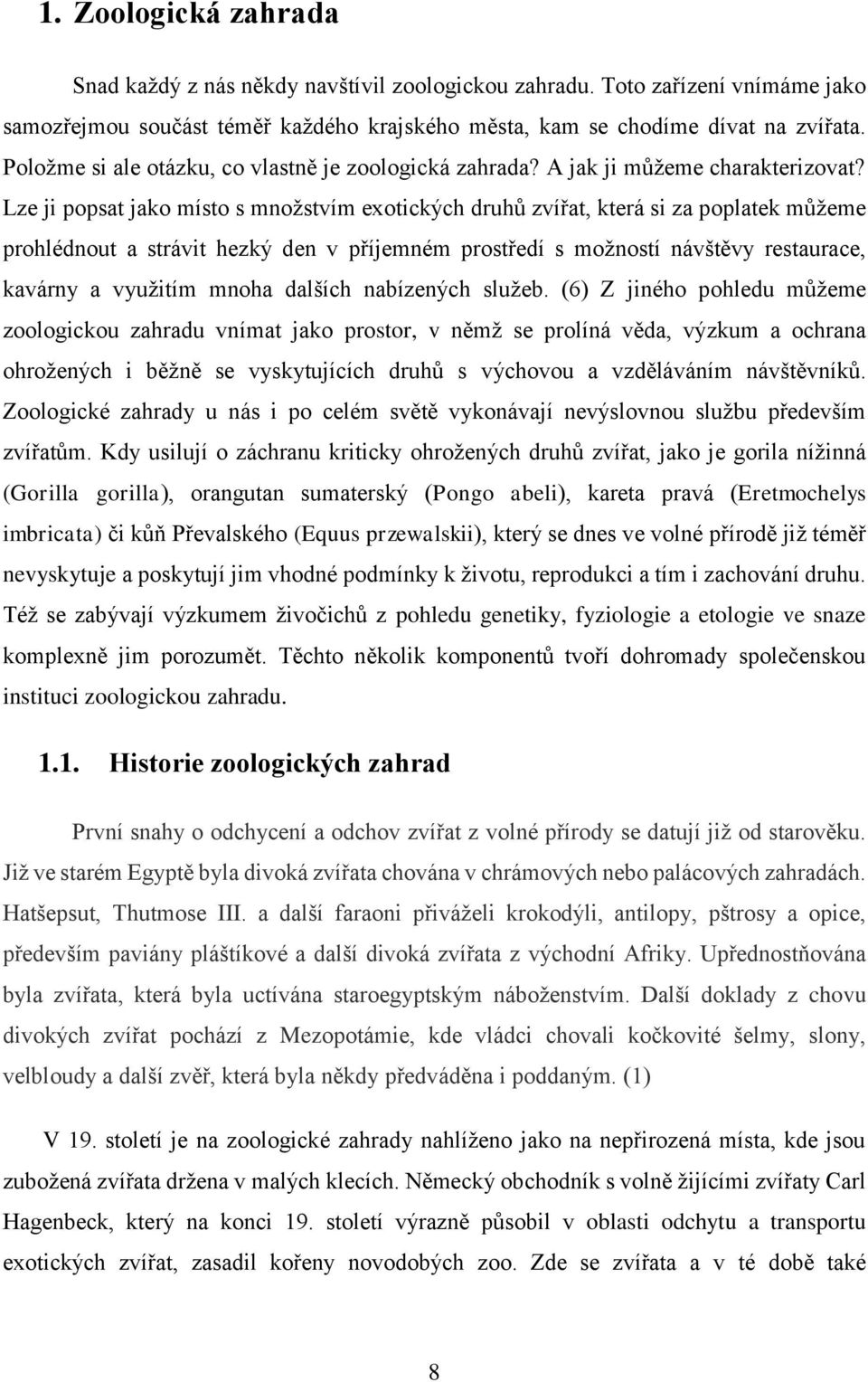 Lze ji popsat jako místo s množstvím exotických druhů zvířat, která si za poplatek můžeme prohlédnout a strávit hezký den v příjemném prostředí s možností návštěvy restaurace, kavárny a využitím