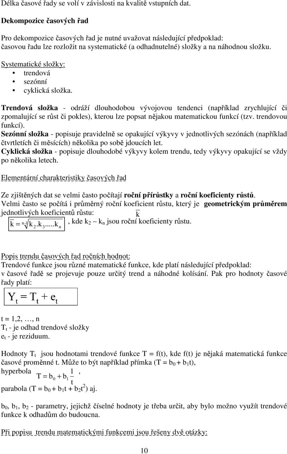 Systematické složky: trendová sezónní cyklická složka.