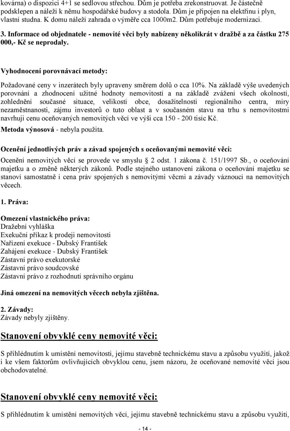 Vyhodnocení porovnávací metody: Požadované ceny v inzerátech byly upraveny směrem dolů o cca 10%.