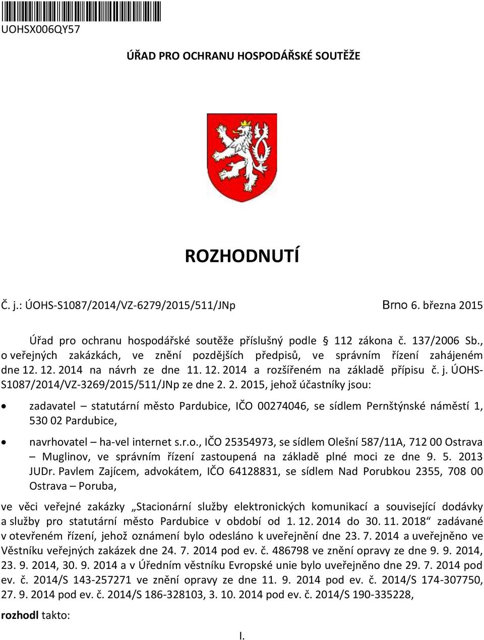 12. 2014 na návrh ze dne 11. 12. 2014 a rozšířeném na základě přípisu č. j. ÚOHS- S1087/2014/VZ-3269/2015/511/JNp ze dne 2. 2. 2015, jehož účastníky jsou: zadavatel statutární město Pardubice, IČO 00274046, se sídlem Pernštýnské náměstí 1, 530 02 Pardubice, navrhovatel ha-vel internet s.