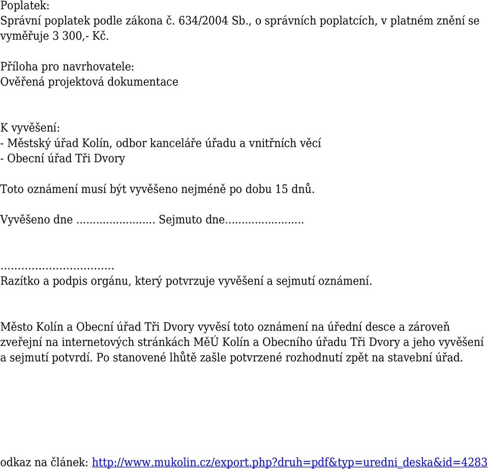 po dobu 15 dnů. Vyvěšeno dne... Sejmuto dne... Razítko a podpis orgánu, který potvrzuje vyvěšení a sejmutí oznámení.