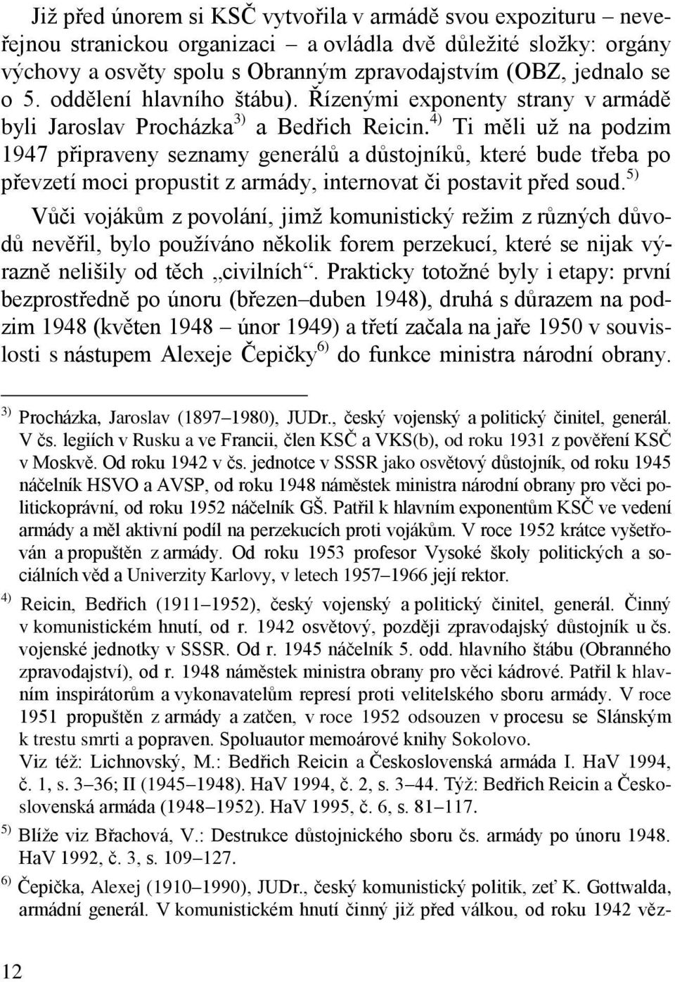 4) Ti měli už na podzim 1947 připraveny seznamy generálů a důstojníků, které bude třeba po převzetí moci propustit z armády, internovat či postavit před soud.