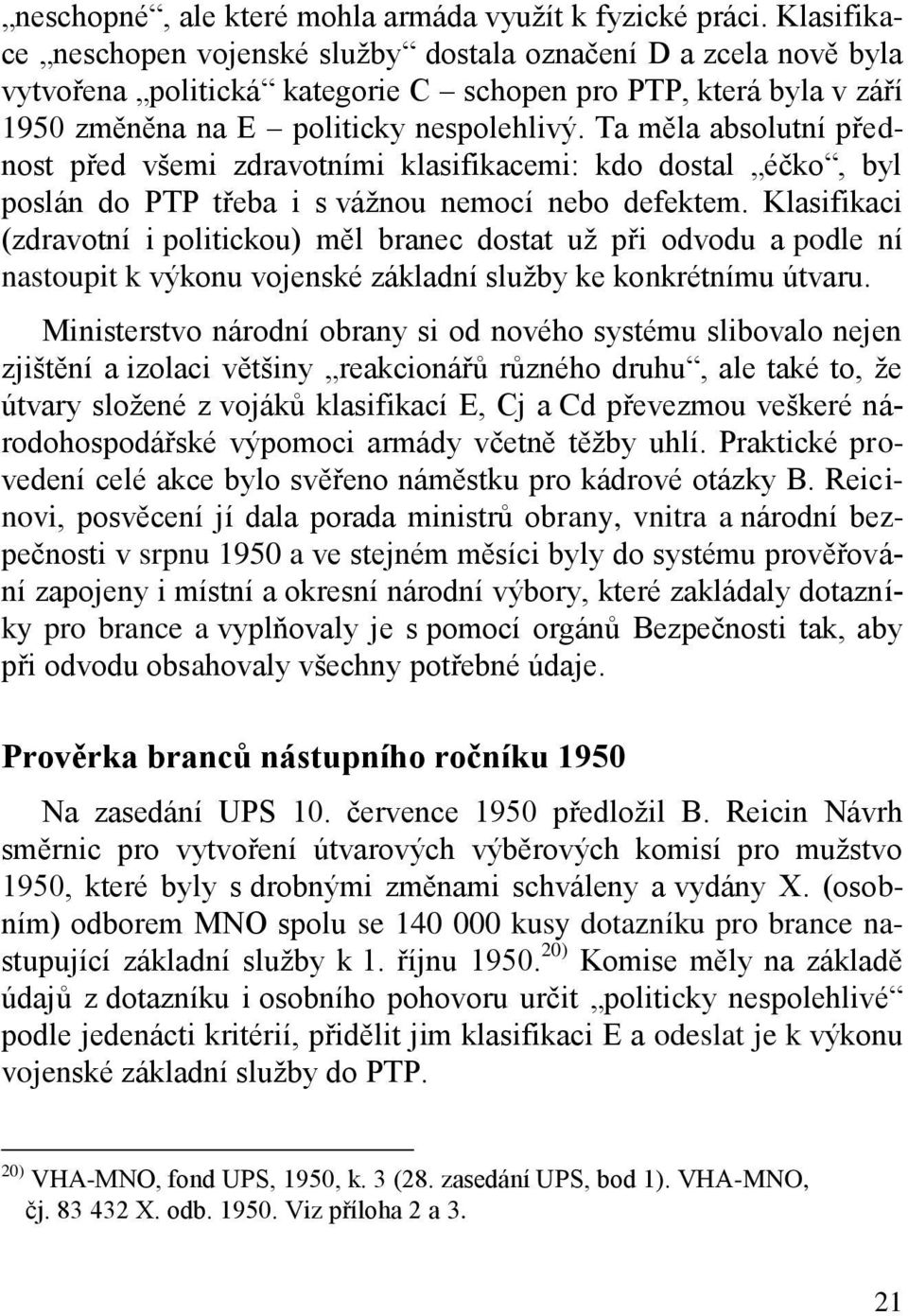 Ta měla absolutní přednost před všemi zdravotními klasifikacemi: kdo dostal éčko, byl poslán do PTP třeba i s vážnou nemocí nebo defektem.