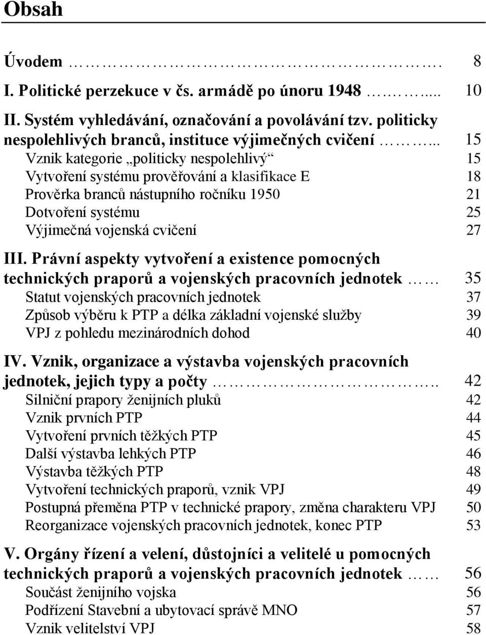 Právní aspekty vytvoření a existence pomocných technických praporů a vojenských pracovních jednotek 35 Statut vojenských pracovních jednotek 37 Způsob výběru k PTP a délka základní vojenské služby 39