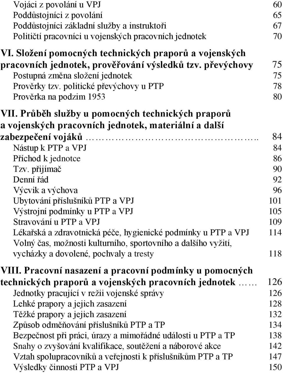 politické převýchovy u PTP 78 Prověrka na podzim 1953 80 VII. Průběh služby u pomocných technických praporů a vojenských pracovních jednotek, materiální a další zabezpečení vojáků.