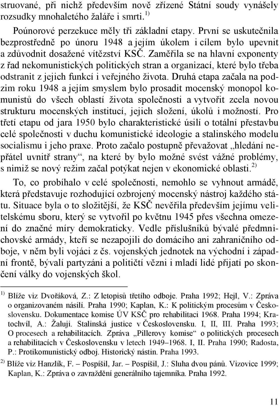 Zaměřila se na hlavní exponenty z řad nekomunistických politických stran a organizací, které bylo třeba odstranit z jejich funkcí i veřejného života.