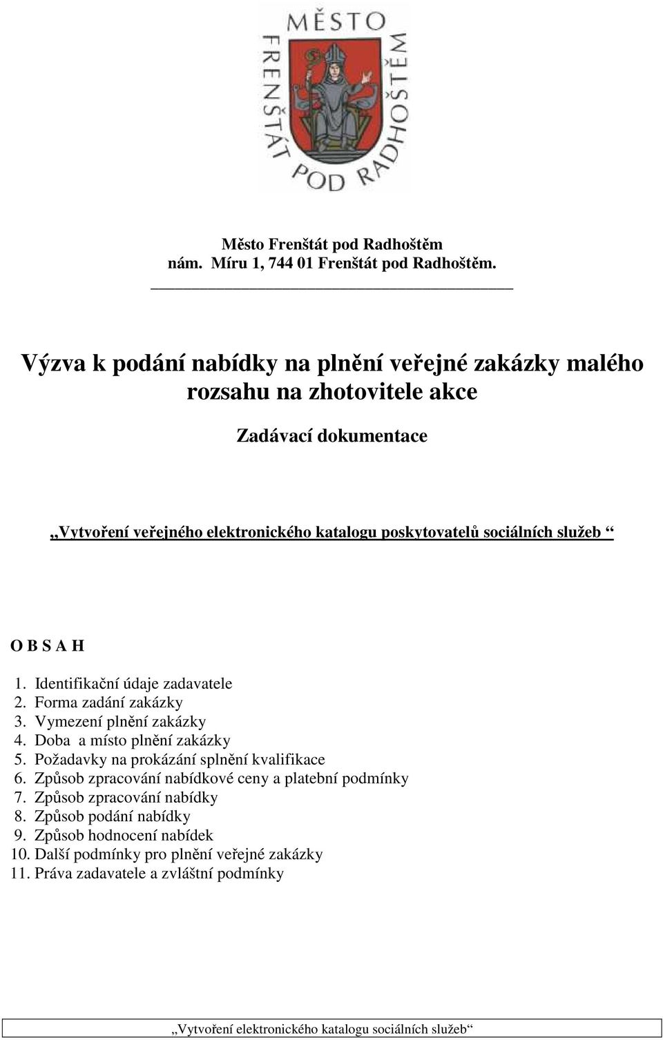 sociálních služeb O B S A H 1. Identifikační údaje zadavatele 2. Forma zadání zakázky 3. Vymezení plnění zakázky 4. Doba a místo plnění zakázky 5.