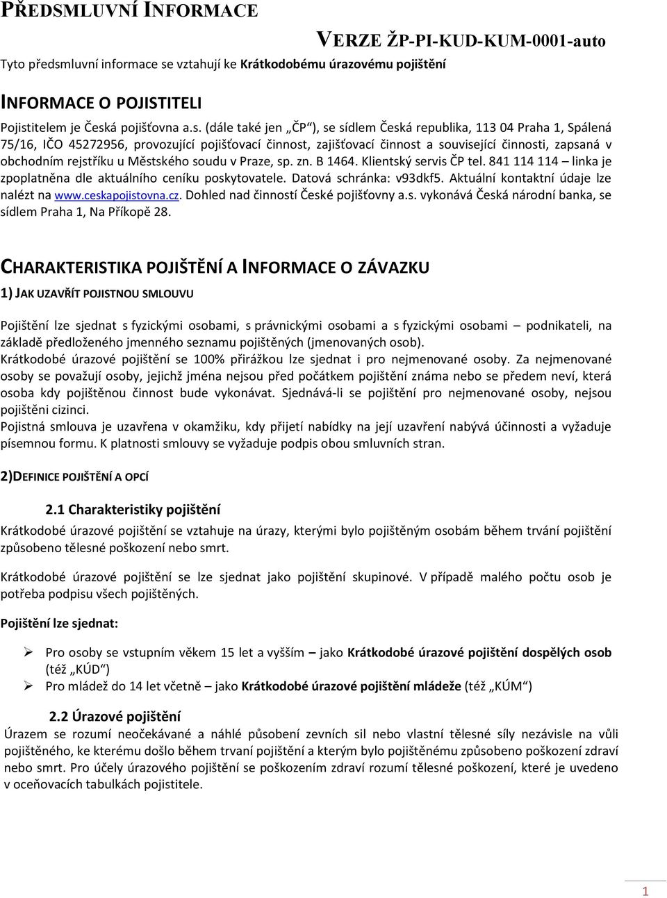 vztahují ke Krátkodobému úrazovému pojištění INFORMACE O POJISTITELI VERZE ŽP-PI-KUD-KUM-0001-auto Pojist