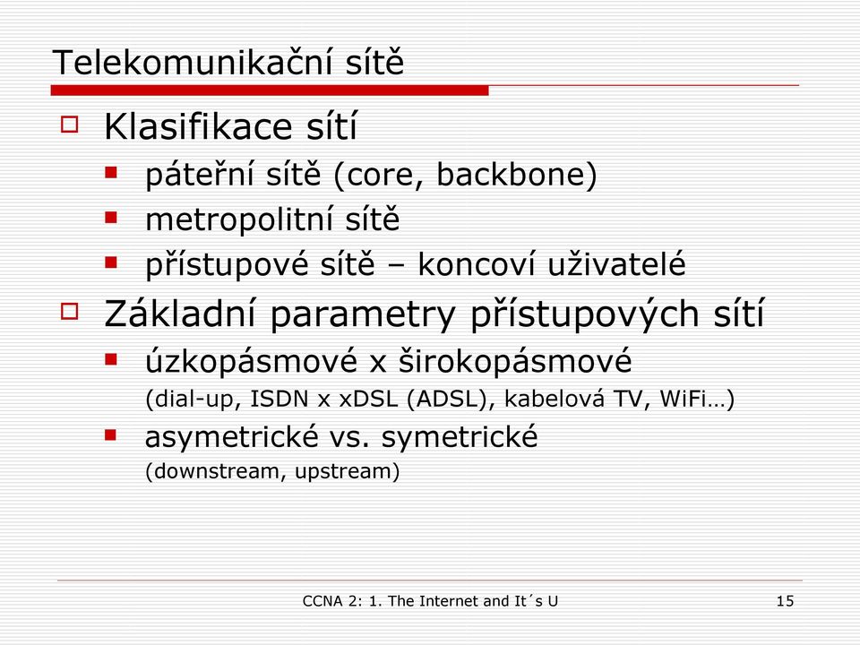 úzkopásmové x širokopásmové (dial-up, ISDN x xdsl (ADSL), kabelová TV, WiFi )