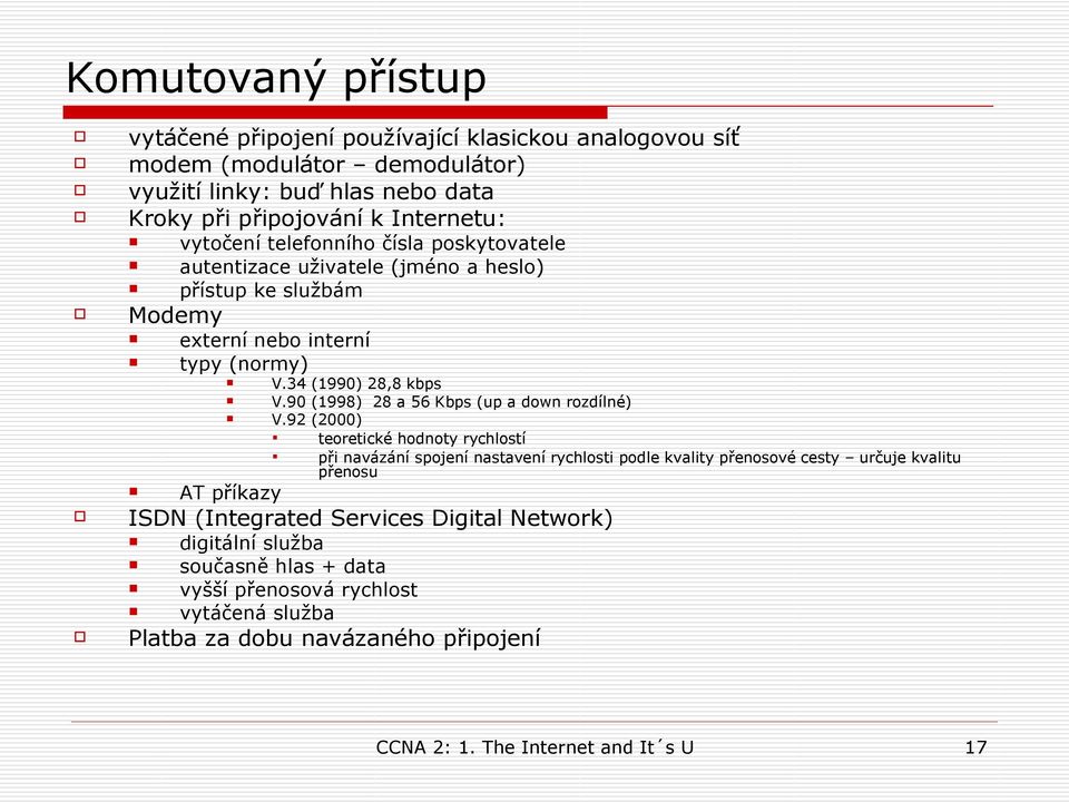 90 (1998) 28 a 56 Kbps (up a down rozdílné) V.