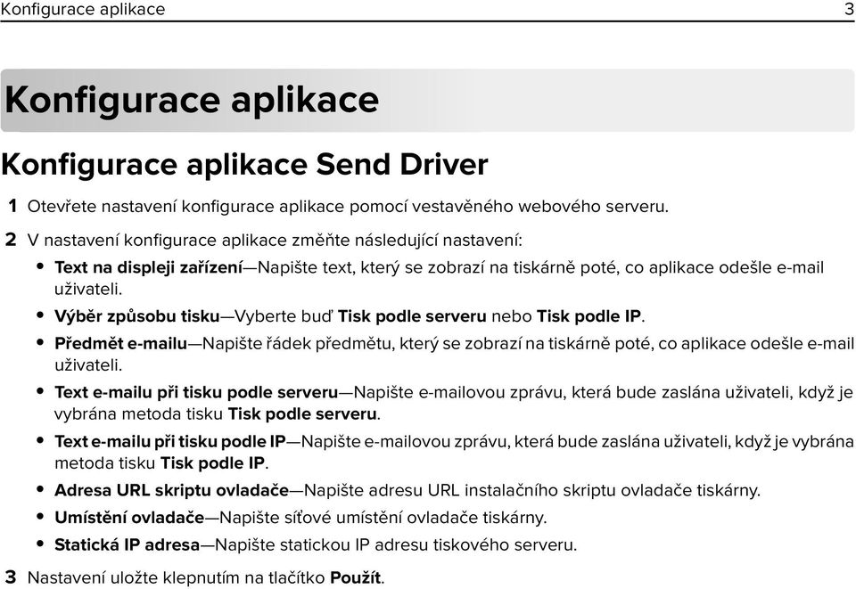 Výběr způsobu tisku Vyberte buď Tisk podle serveru nebo Tisk podle IP. Předmět e-mailu Napište řádek předmětu, který se zobrazí na tiskárně poté, co aplikace odešle e-mail uživateli.