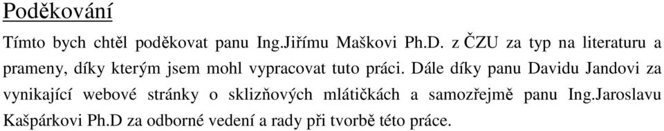 Dále díky panu Davidu Jandovi za vynikající webové stránky o sklizňových