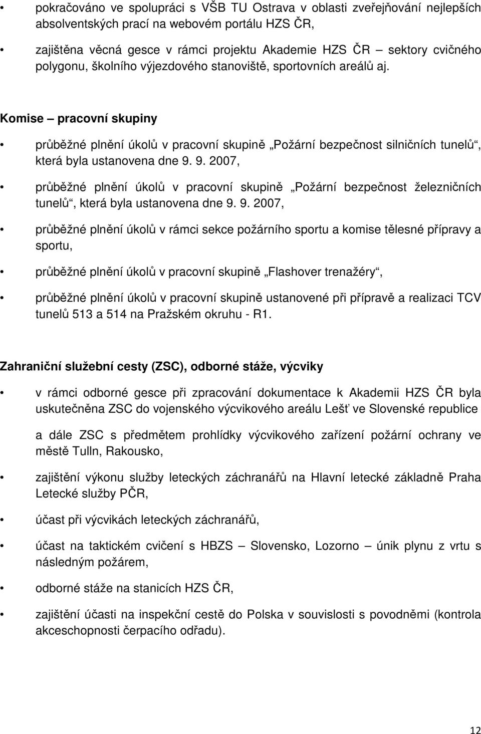 9. 2007, průběžné plnění úkolů v pracovní skupině Požární bezpečnost železničních tunelů, která byla ustanovena dne 9.