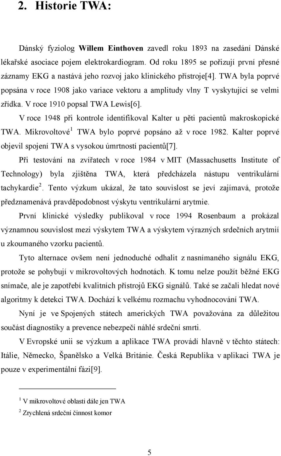 TWA byla poprvé popsána v roce 1908 jako variace vektoru a amplitudy vlny T vyskytující se velmi zřídka. V roce 1910 popsal TWA Lewis[6].