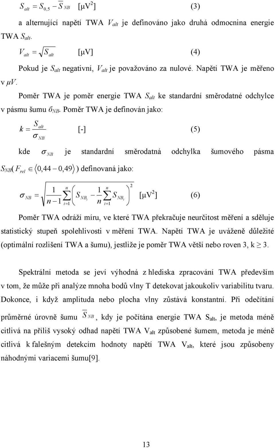 Napětí TWA je měřeno Poměr TWA je poměr energie TWA S alt ke standardní směrodatné odchylce v pásmu šumu б NB.