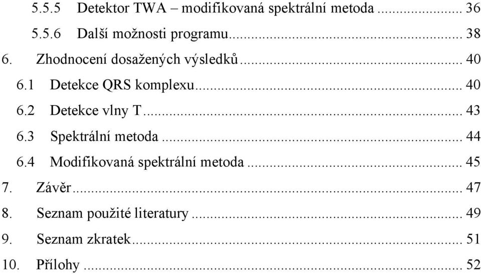 .. 43 6.3 Spektrální metoda... 44 6.4 Modifikovaná spektrální metoda... 45 7. Závěr.