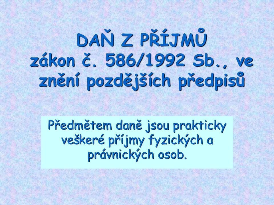 Předmětem daně jsou prakticky