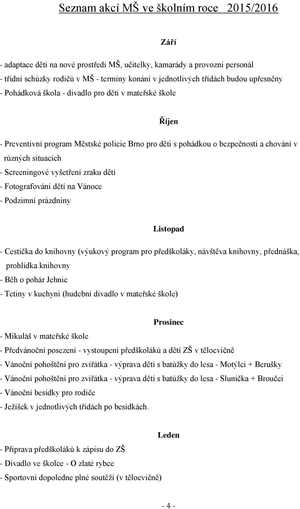 vyšetření zraku dětí - Fotografování dětí na Vánoce - Podzimní prázdniny Listopad - Cestička do knihovny (výukový program pro předškoláky, návštěva knihovny, přednáška, prohlídka knihovny - Běh o