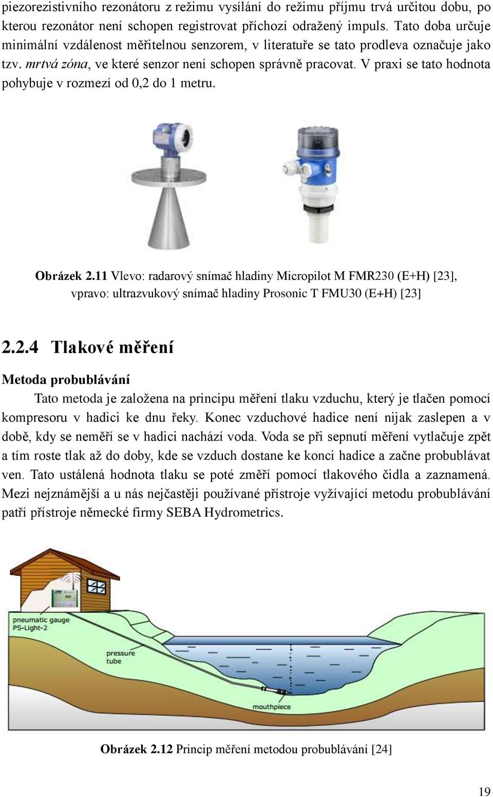 V praxi se tato hodnota pohybuje v rozmezí od 0,2 do 1 metru. Obrázek 2.