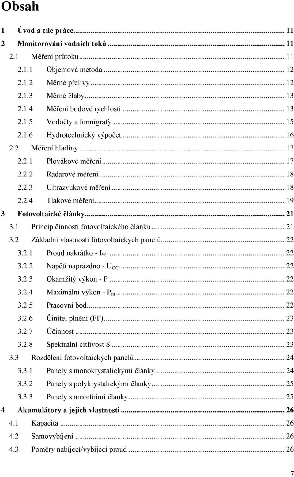 .. 19 3 Fotovoltaické články... 21 3.1 Princip činnosti fotovoltaického článku... 21 3.2 Základní vlastnosti fotovoltaických panelů... 22 3.2.1 Proud nakrátko - I SC... 22 3.2.2 Napětí naprázdno - U OC.