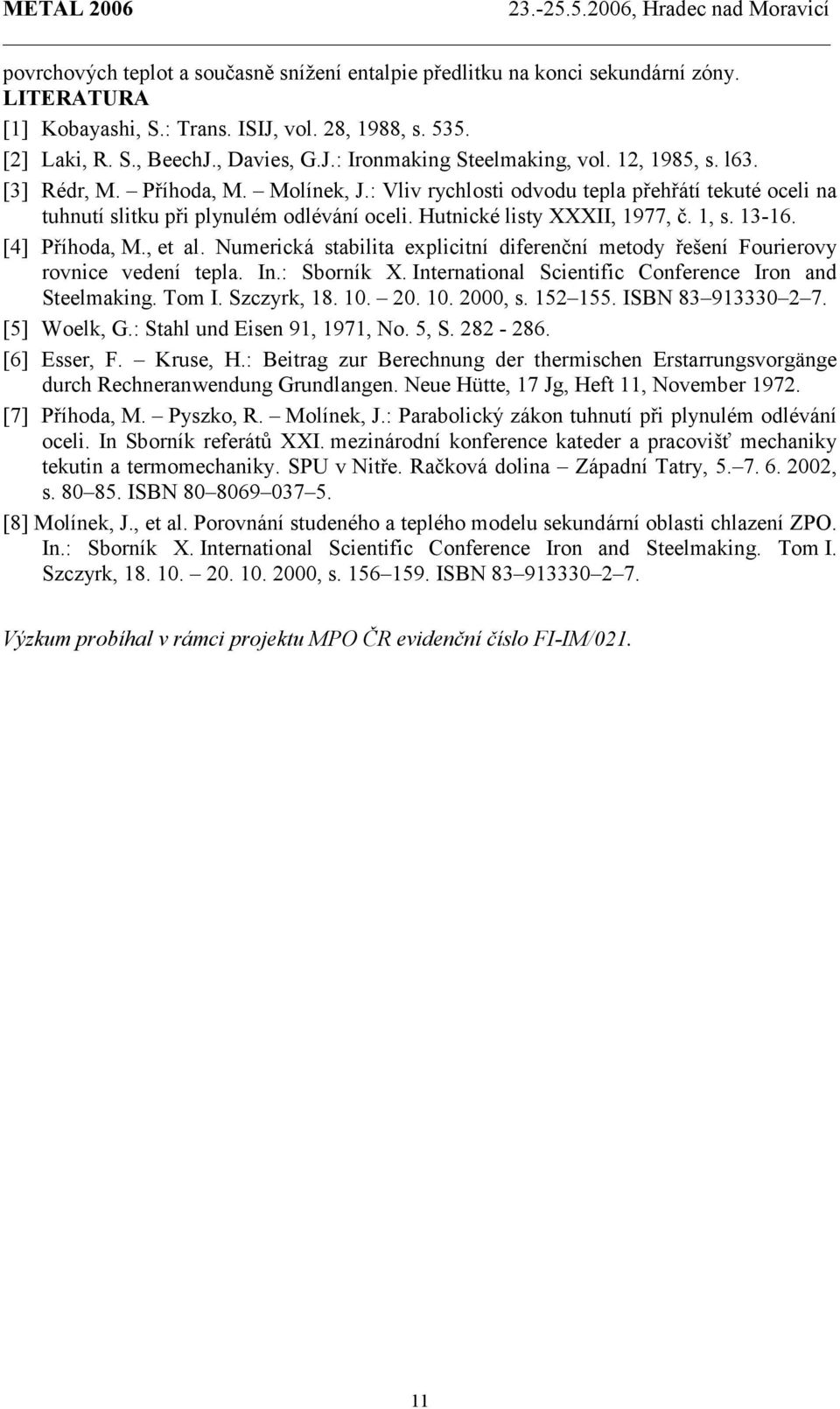 [4] Příhoda, M., et al. Numerická stabilita explicitní diferenční metody řešení Fourierovy rovnice vedení tepla. In.: Sborník X. International Scientific Conference Iron and Steelmaking. Tom I.