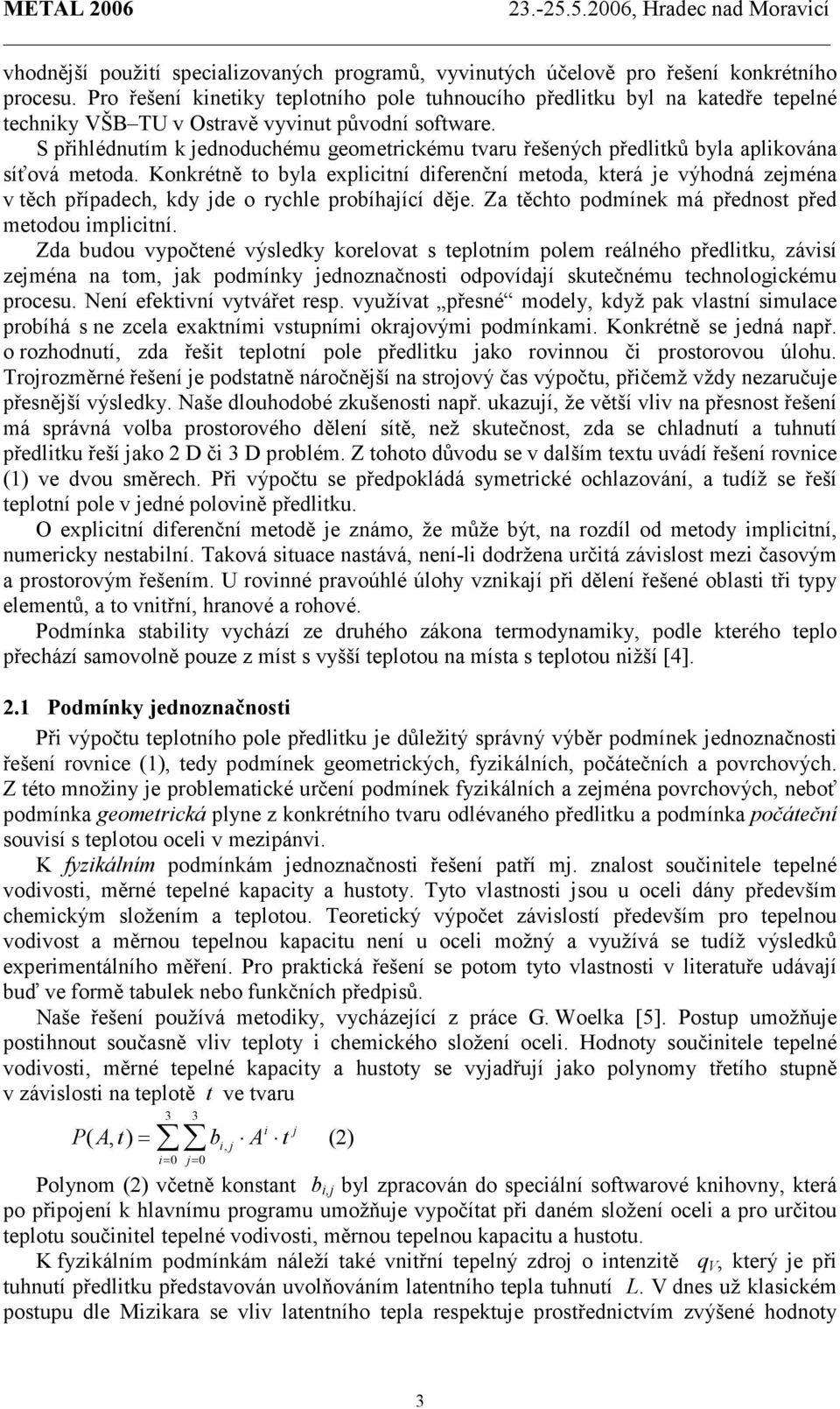 S přihlédnutím k jednoduchému geometrickému tvaru řešených předlitků byla aplikována síťová metoda.