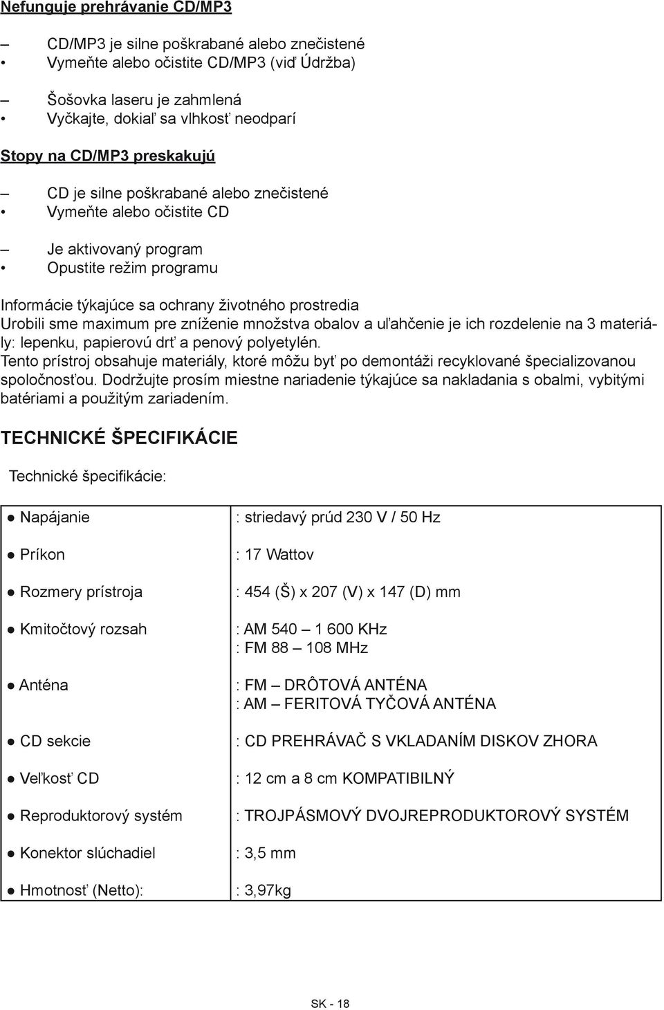 zníženie množstva obalov a uľahčenie je ich rozdelenie na 3 materiály: lepenku, papierovú drť a penový polyetylén.