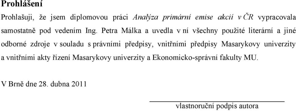 Petra Málka a uvedla v ní všechny pouţité literární a jiné odborné zdroje v souladu s právními