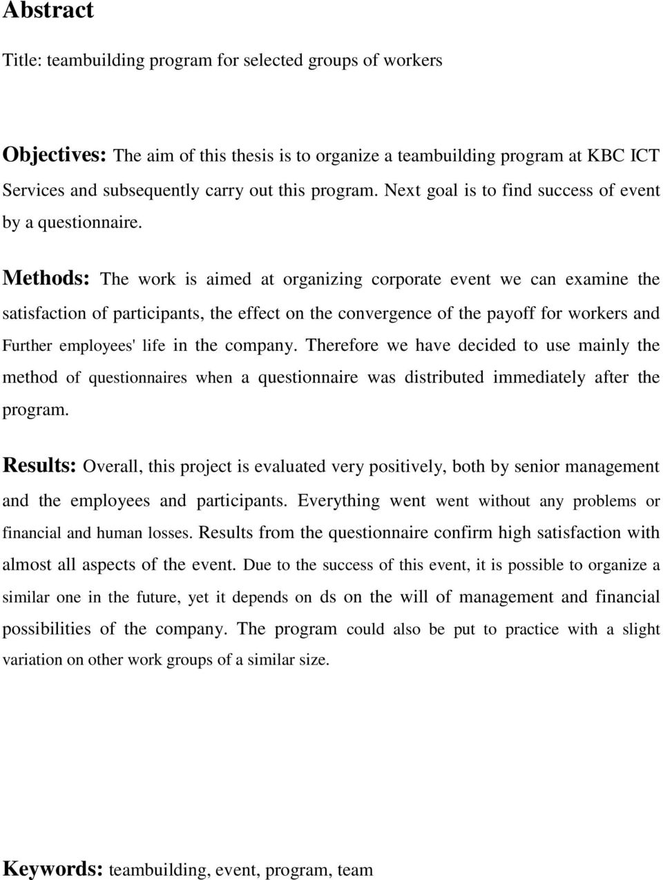 Methods: The work is aimed at organizing corporate event we can examine the satisfaction of participants, the effect on the convergence of the payoff for workers and Further employees' life in the