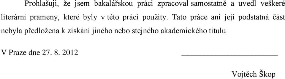 Tato práce ani její podstatná část nebyla předložena k získání