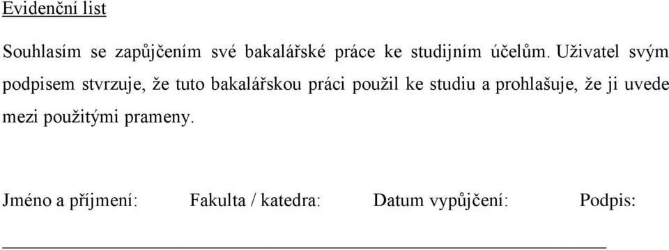 Uživatel svým podpisem stvrzuje, že tuto bakalářskou práci použil