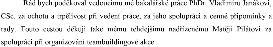 za ochotu a trpělivost při vedení práce, za jeho spolupráci a cenné