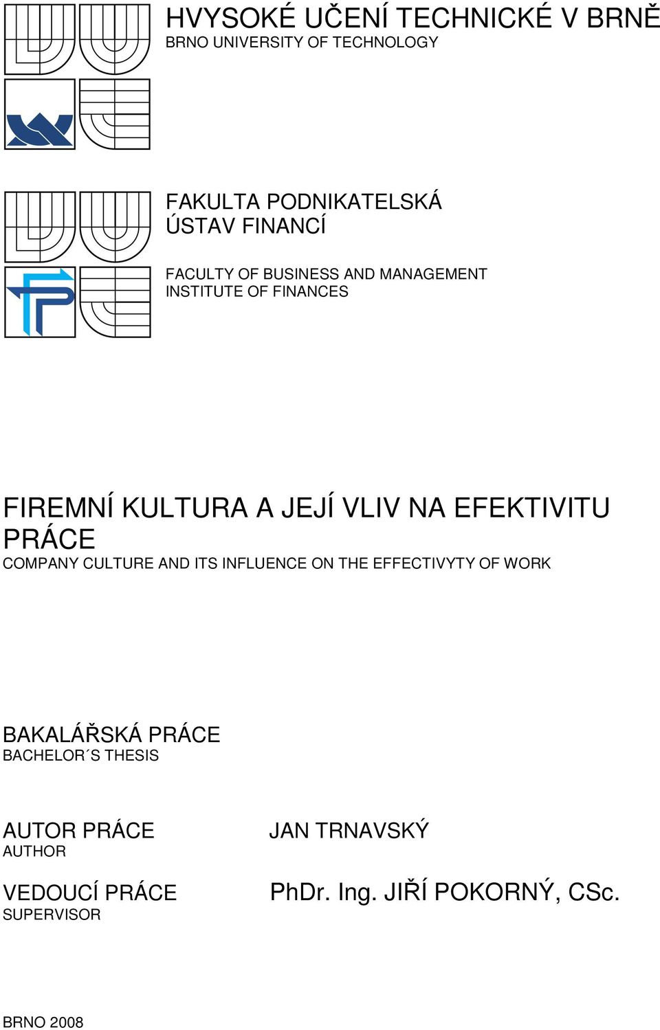 PRÁCE COMPANY CULTURE AND ITS INFLUENCE ON THE EFFECTIVYTY OF WORK BAKALÁŘSKÁ PRÁCE BACHELOR S