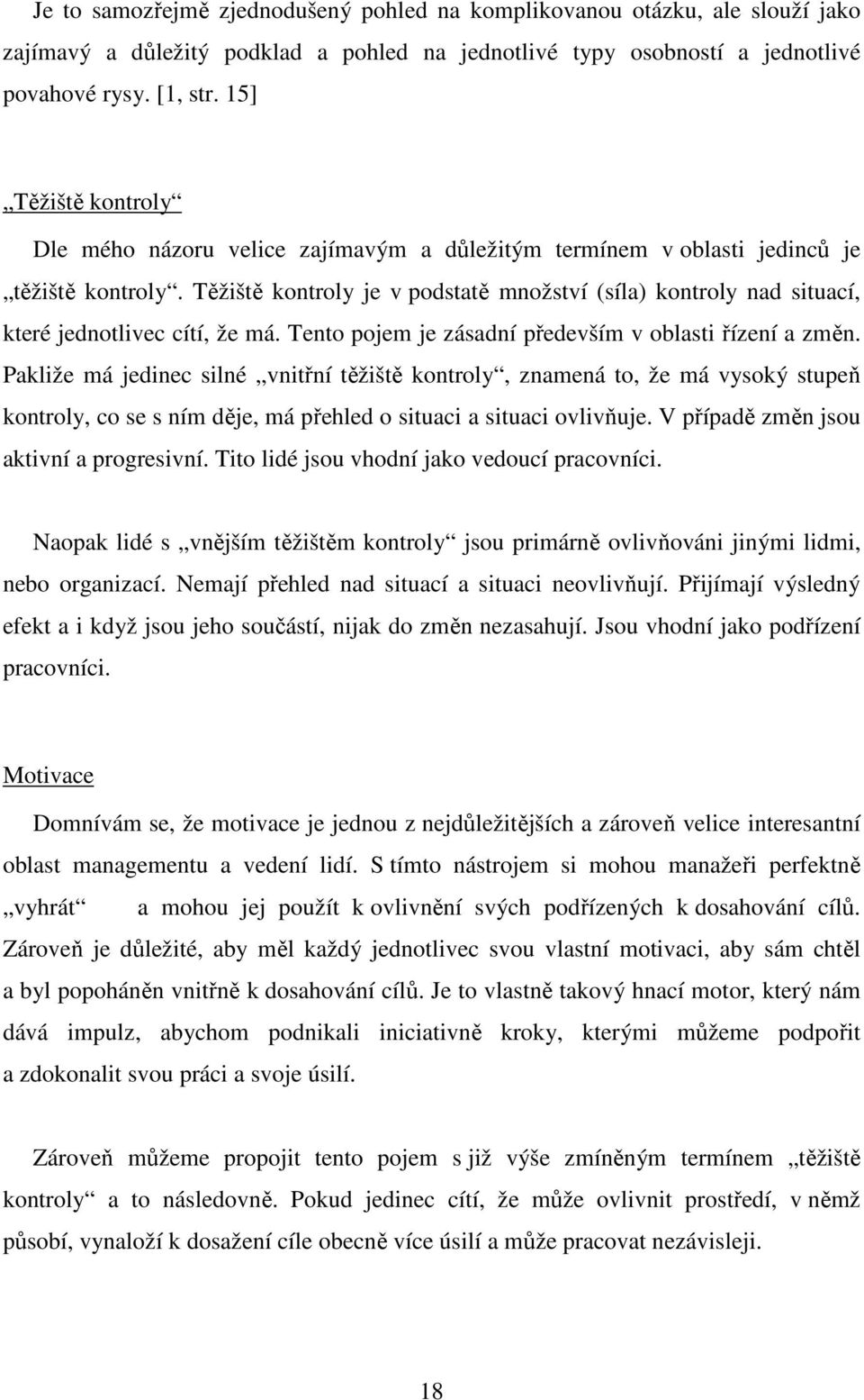 Těžiště kontroly je v podstatě množství (síla) kontroly nad situací, které jednotlivec cítí, že má. Tento pojem je zásadní především v oblasti řízení a změn.