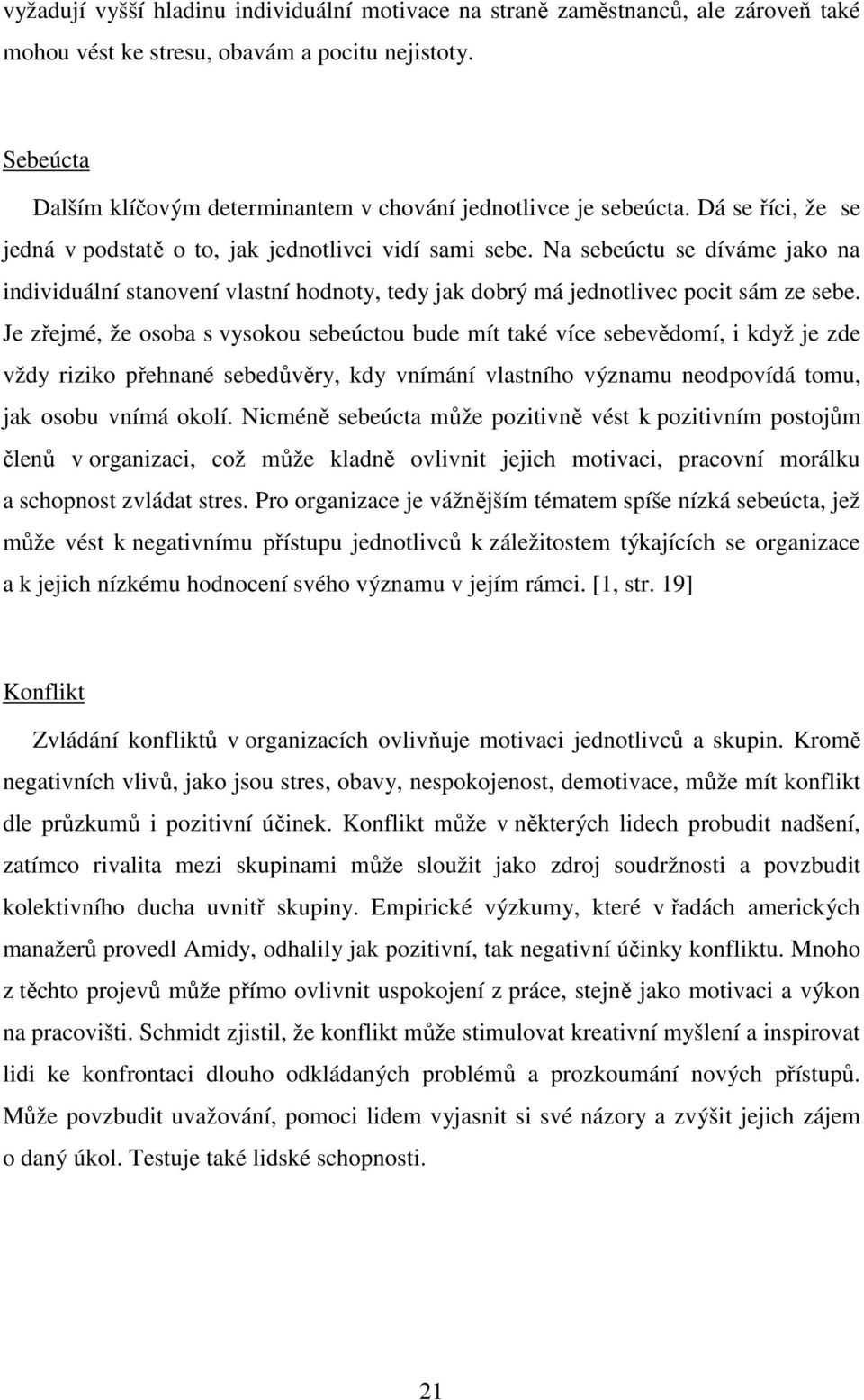 Na sebeúctu se díváme jako na individuální stanovení vlastní hodnoty, tedy jak dobrý má jednotlivec pocit sám ze sebe.