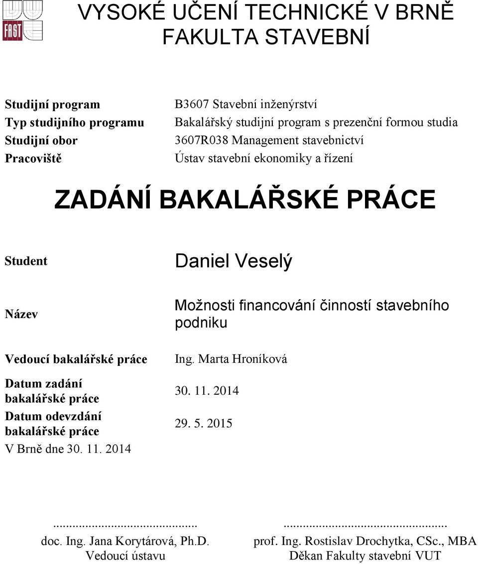 bakalářské práce Datum zadání bakalářské práce Datum odevzdání bakalářské práce V Brně dne 30. 11. 2014 Možnosti financování činností stavebního podniku Ing.