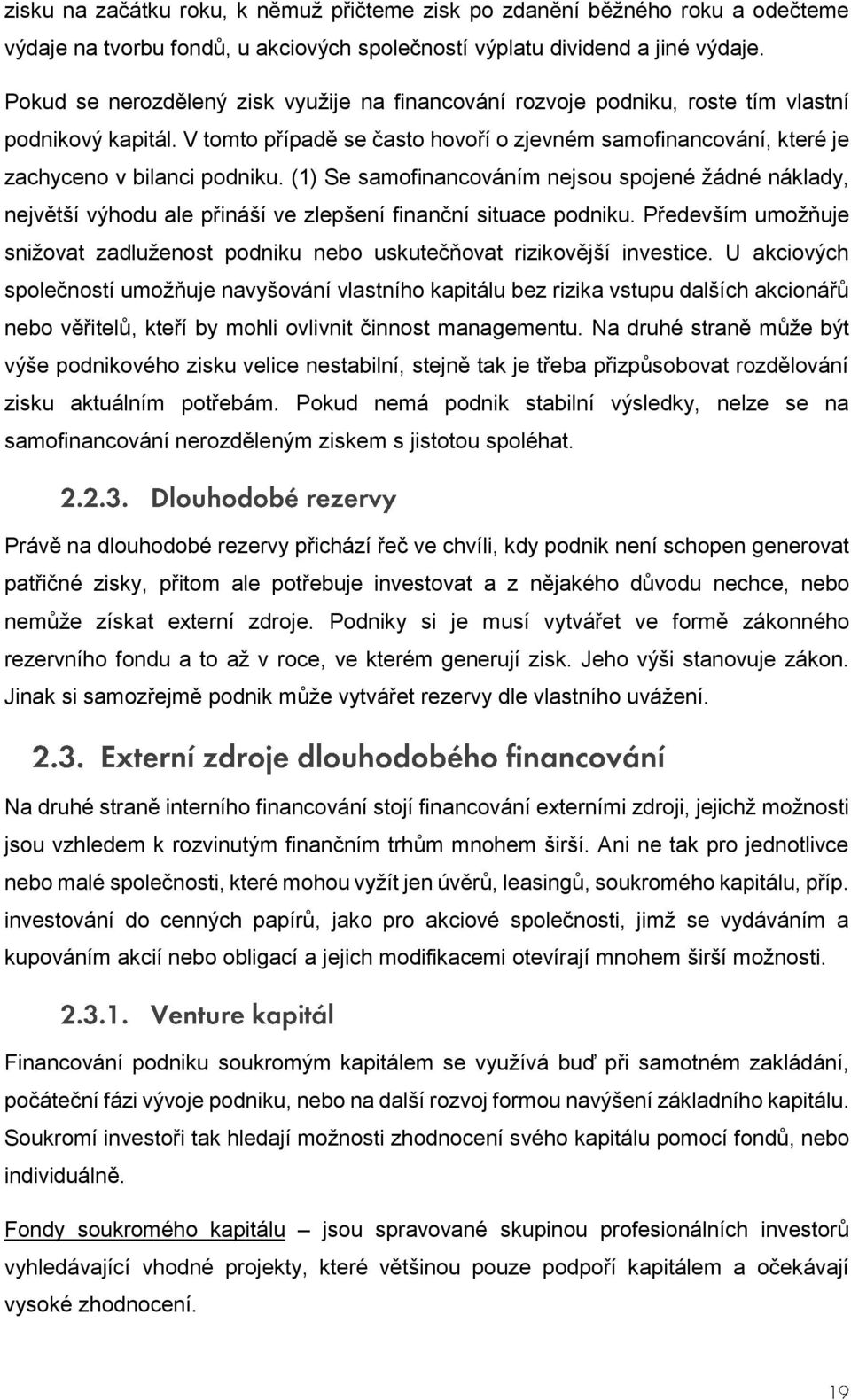 (1) Se samofinancováním nejsou spojené žádné náklady, největší výhodu ale přináší ve zlepšení finanční situace podniku.