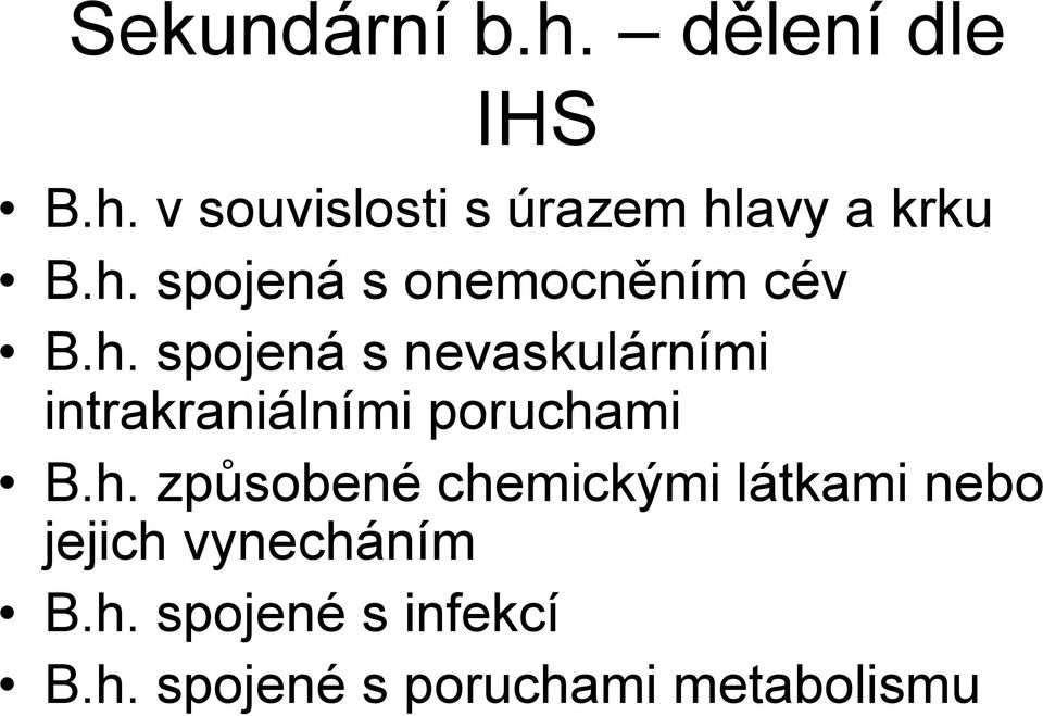 h. způsobené chemickými látkami nebo jejich vynecháním B.h. spojené s infekcí B.