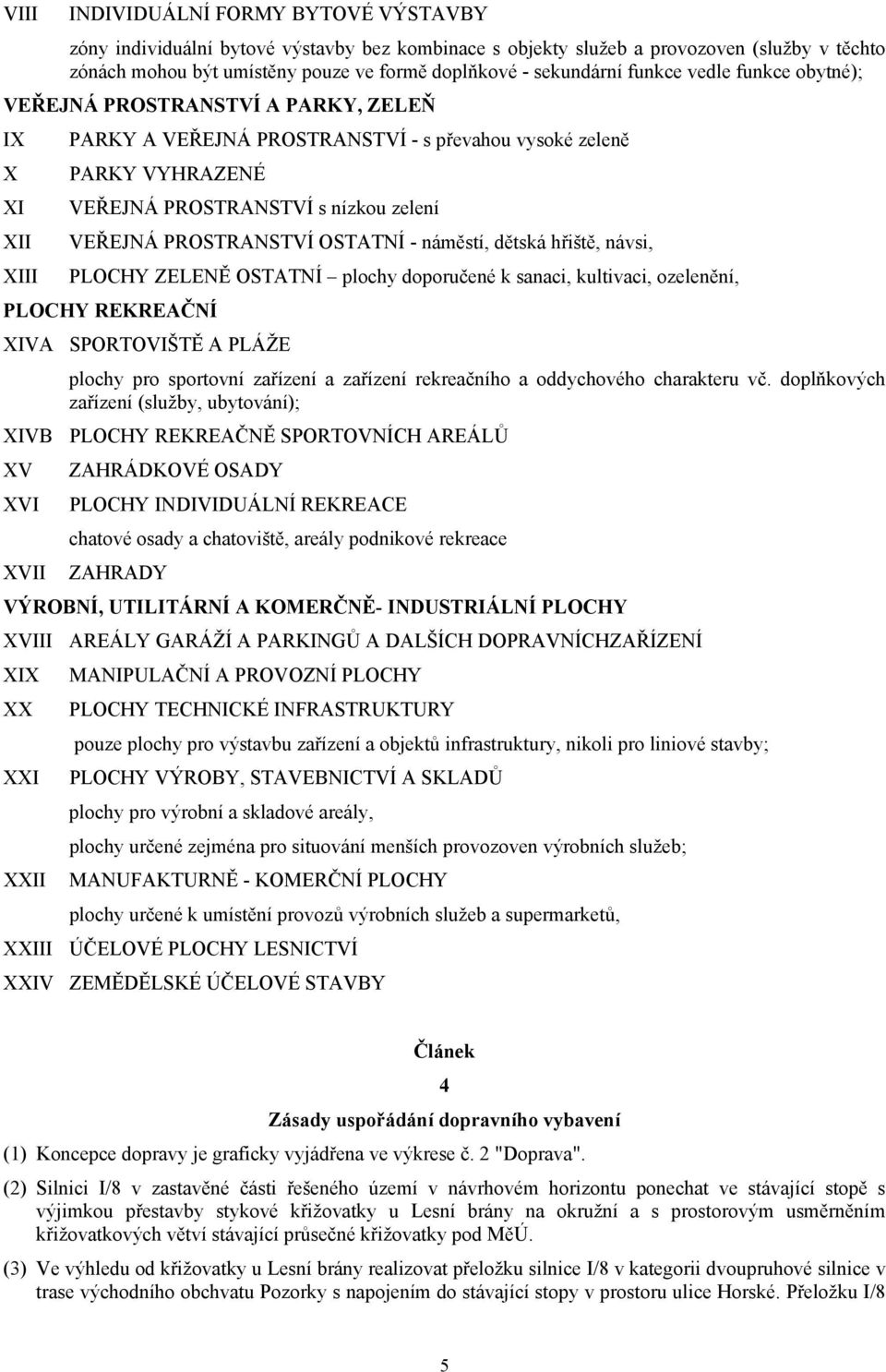 PROSTRANSTVÍ OSTATNÍ - náměstí, dětská hřiště, návsi, PLOCHY ZELENĚ OSTATNÍ plochy doporučené k sanaci, kultivaci, ozelenění, PLOCHY REKREAČNÍ XIVA SPORTOVIŠTĚ A PLÁŽE plochy pro sportovní zařízení a