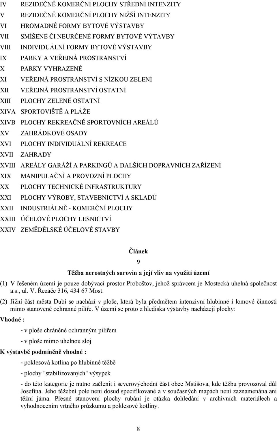 PLOCHY REKREAČNĚ SPORTOVNÍCH AREÁLŮ XV ZAHRÁDKOVÉ OSADY XVI PLOCHY INDIVIDUÁLNÍ REKREACE XVII ZAHRADY XVIII AREÁLY GARÁŽÍ A PARKINGŮ A DALŠÍCH DOPRAVNÍCH ZAŘÍZENÍ XIX MANIPULAČNÍ A PROVOZNÍ PLOCHY XX