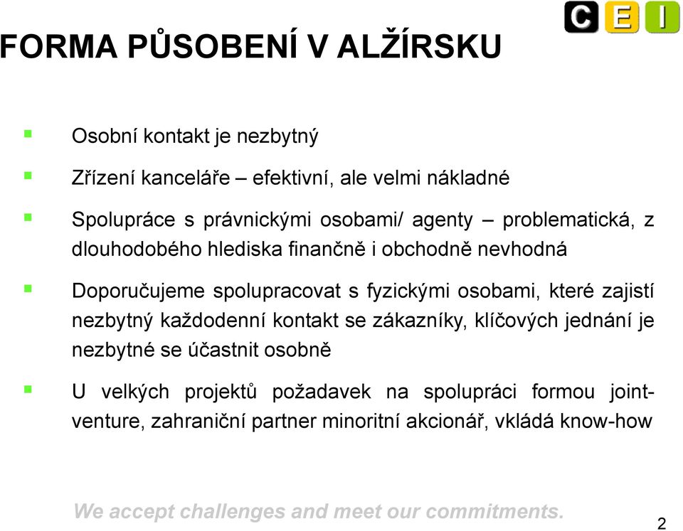 spolupracovat s fyzickými osobami, které zajistí nezbytný každodenní kontakt se zákazníky, klíčových jednání je nezbytné