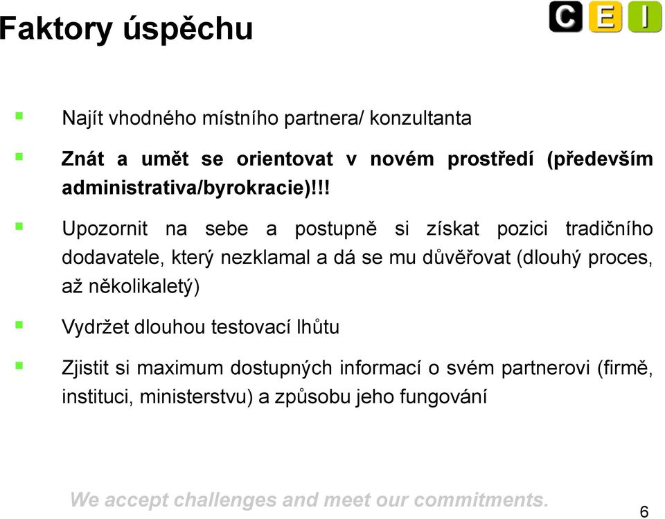 !! Upozornit na sebe a postupně si získat pozici tradičního dodavatele, který nezklamal a dá se mu důvěřovat