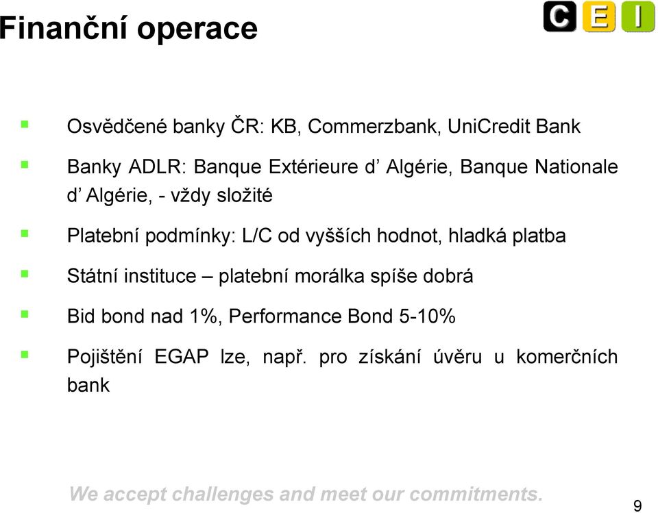 od vyšších hodnot, hladká platba Státní instituce platební morálka spíše dobrá Bid bond