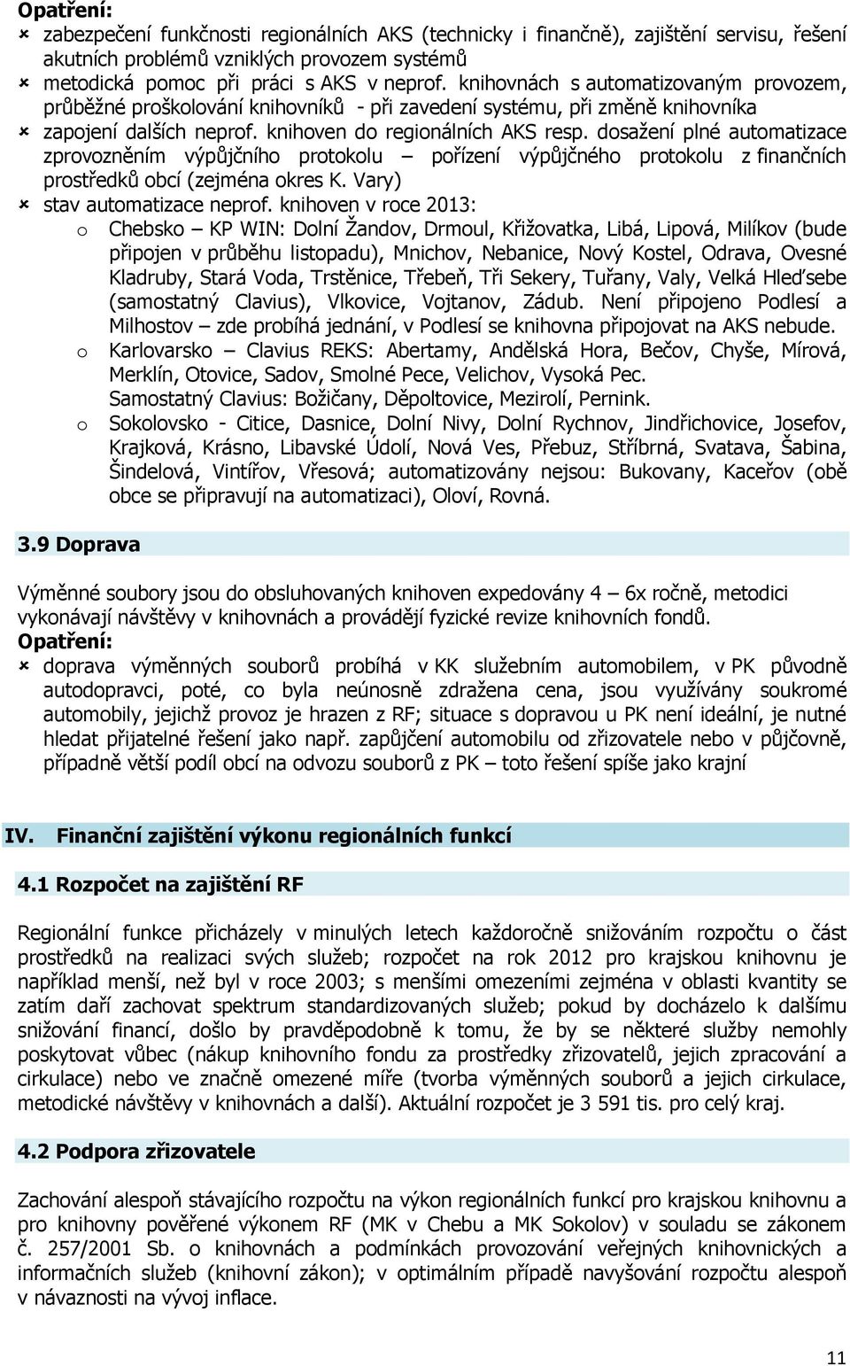 dosažení plné automatizace zprovozněním výpůjčního protokolu pořízení výpůjčného protokolu z finančních prostředků obcí (zejména okres K. Vary) stav automatizace neprof.