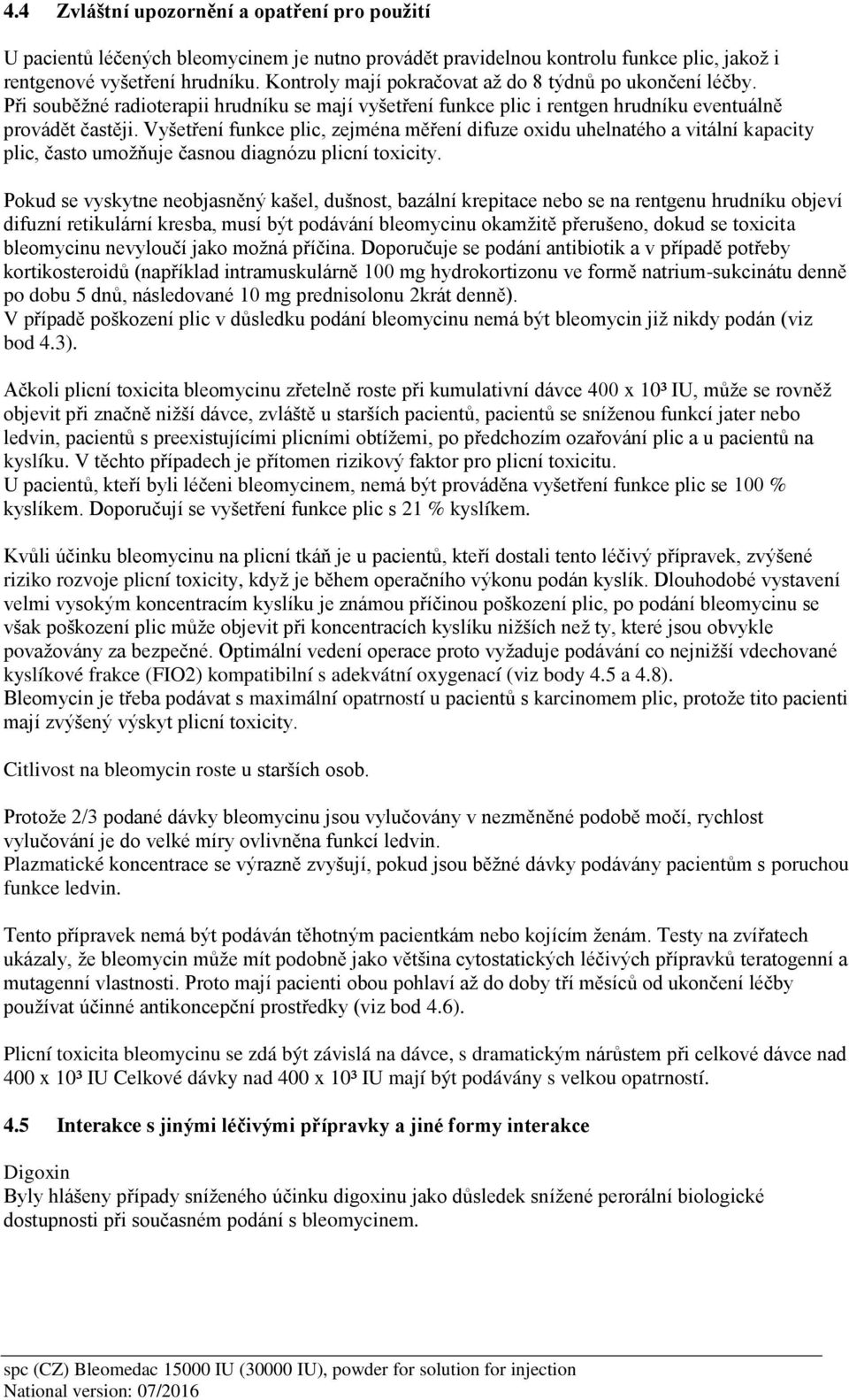 Vyšetření funkce plic, zejména měření difuze oxidu uhelnatého a vitální kapacity plic, často umožňuje časnou diagnózu plicní toxicity.