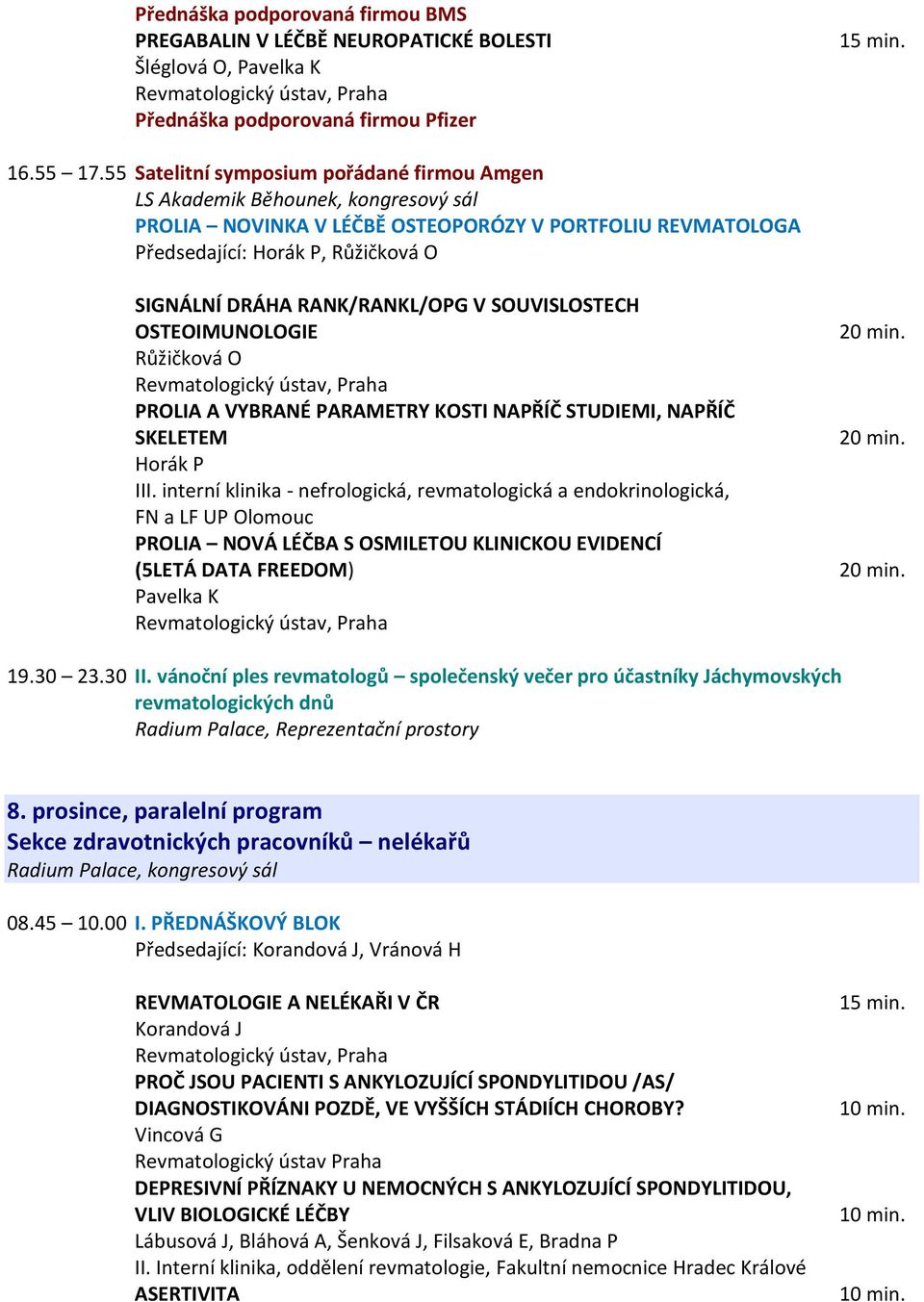 OSTEOIMUNOLOGIE Růžičková O PROLIA A VYBRANÉ PARAMETRY KOSTI NAPŘÍČ STUDIEMI, NAPŘÍČ SKELETEM Horák P III.